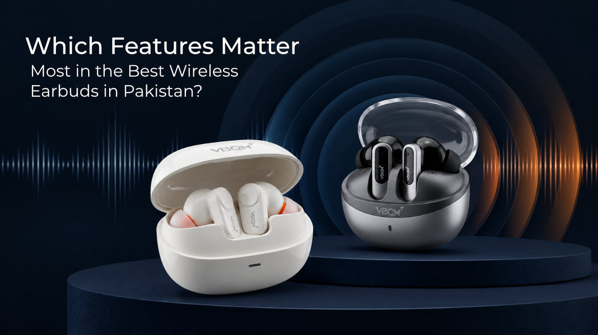 Which Features Matter Most in the Best Wireless Earbuds in Pakistan?